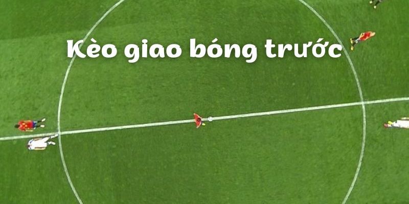 Kèo giao bóng là gì